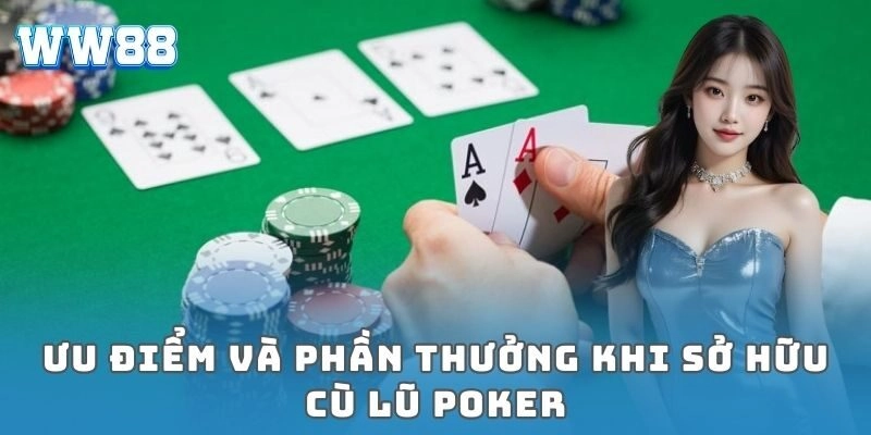Ưu điểm và phần thưởng khi sở hữu cù lũ poker